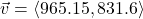 \vec{v} = \left<965.15, 831.6\right>