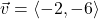 \vec{v} = \left<-2, -6\right>