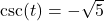 \csc(t) = -\sqrt{5}