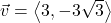 \vec{v} = \left< 3, -3\sqrt{3} \right>