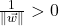 \frac{1}{\| \vec{w} \|}>0