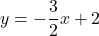 y = -\dfrac{3}{2}x + 2