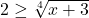 2 \geq \sqrt[4]{x+3}