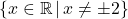 \{ x \in \mathbb{R} \, | \, x \neq \pm 2\}