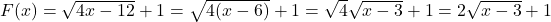 F(x) = \sqrt{4x-12} + 1 = \sqrt{4(x-6)} + 1 = \sqrt{4}\sqrt{x-3} + 1 = 2 \sqrt{x-3} + 1