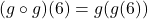 (g \circ g)(6) = g(g(6))