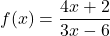 f(x) = \dfrac{4x + 2}{3x - 6}