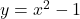 y=x^2-1