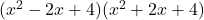 (x^2-2x+4)(x^2+2x+4)