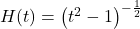 H(t) = \left(t^2-1\right)^{-\frac{1}{2}}