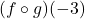 (f \circ g)(-3)