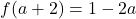 f(a+2) = 1-2a