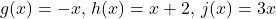 g(x) = -x, \, h(x) = x + 2, \, j(x) = 3x