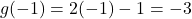 g(-1) = 2(-1)-1 = -3