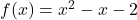 f(x) = x^2-x-2