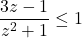 \dfrac{3z - 1}{z^{2} + 1} \leq 1