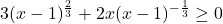 3(x-1)^{\frac{2}{3}} +2x (x-1)^{-\frac{1}{3}} \geq 0