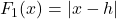 F_{1}(x) = |x - h|