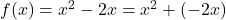 f(x) = x^2 - 2x = x^2+(-2x)