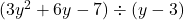 (3y^2 + 6y - 7) \div (y-3)