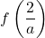 f \left( \dfrac{2}{a} \right)