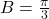 B = \frac{\pi}{3}