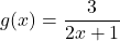 g(x) = \dfrac{3}{2x+1}