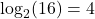 \log_{2}(16) = 4