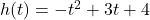 h(t) = -t^{2} + 3t + 4