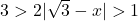 3 > 2|\sqrt{3} - x| > 1