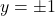 y = \pm 1