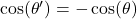 \cos(\theta') = -\cos(\theta)