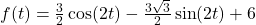 f(t) = \frac{3}{2} \cos(2t) - \frac{3\sqrt{3}}{2} \sin(2t) + 6