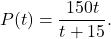 \[P(t) = \frac{150t}{t + 15}.\]