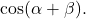 \cos(\alpha + \beta).