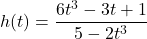 h(t) = \dfrac{6t^3-3t+1}{5-2t^3}