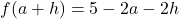 f(a + h) = 5-2a-2h