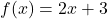 f(x) = 2x+3