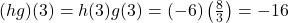 (hg)(3) = h(3)g(3) = (-6)\left(\frac{8}{3}\right) = -16