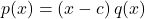 p(x) = (x-c) \, q(x)