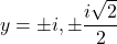 y = \pm i, \pm \dfrac{i\sqrt{2}}{2}