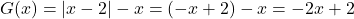 G(x) = |x - 2| - x = (-x + 2) - x = -2x + 2