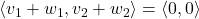 \left<v_{1} + w_{1}, v_{2} + w_{2}\right> = \left<0,0\right>