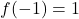 f(-1) = 1