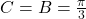 C= B = \frac{\pi}{3}