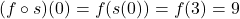 (f \circ s)(0) = f(s(0)) = f(3) = 9