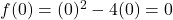 f(0) = (0)^2-4(0) = 0