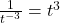 \frac{1}{t^{-3}} = t^3