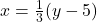 x= \frac{1}{3} (y-5)