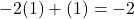 -2(1) + (1) = -2